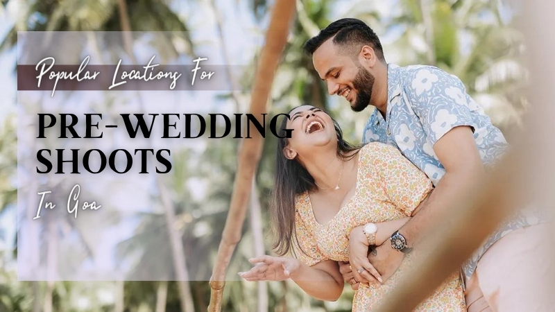 Popular Locations For Pre-Wedding Shoots in Goa