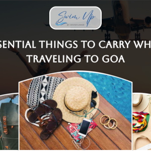 Essential Things to Carry While Traveling to Goa