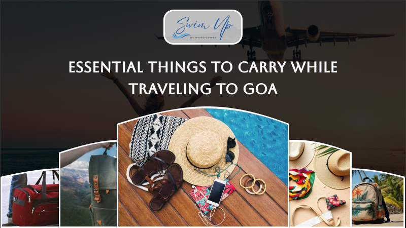 Essential Things to Carry While Traveling to Goa